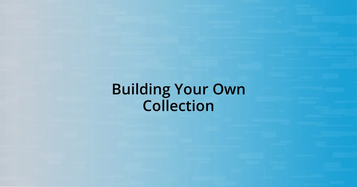 Building Your Own Collection