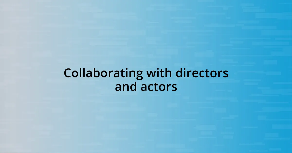 Collaborating with directors and actors