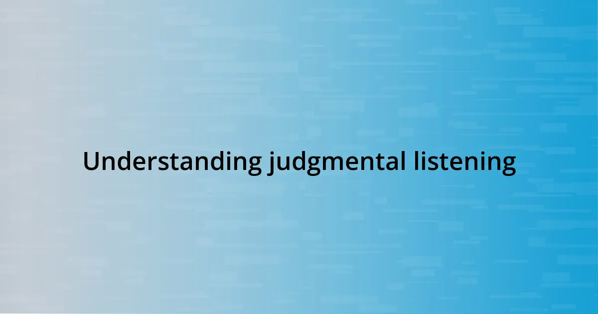 Understanding judgmental listening