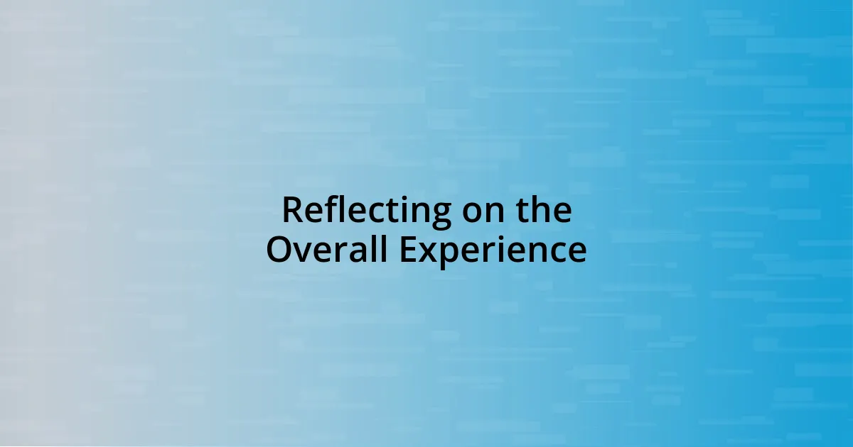 Reflecting on the Overall Experience