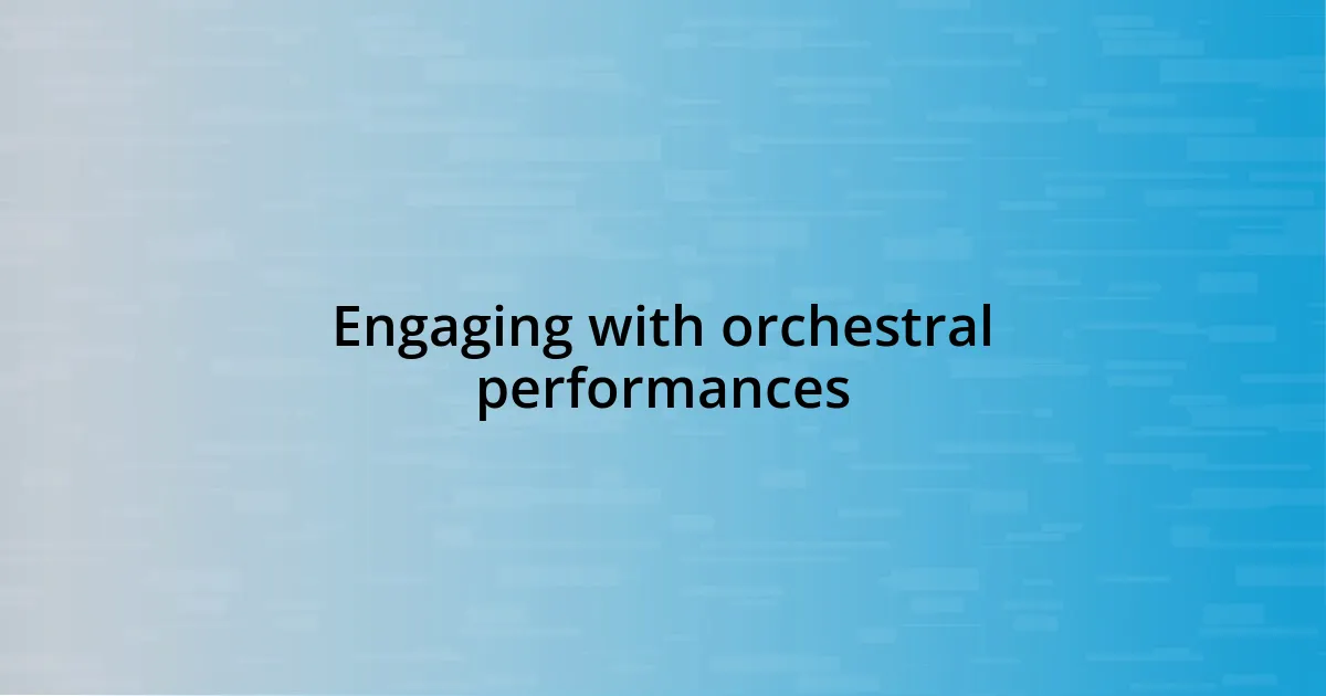 Engaging with orchestral performances