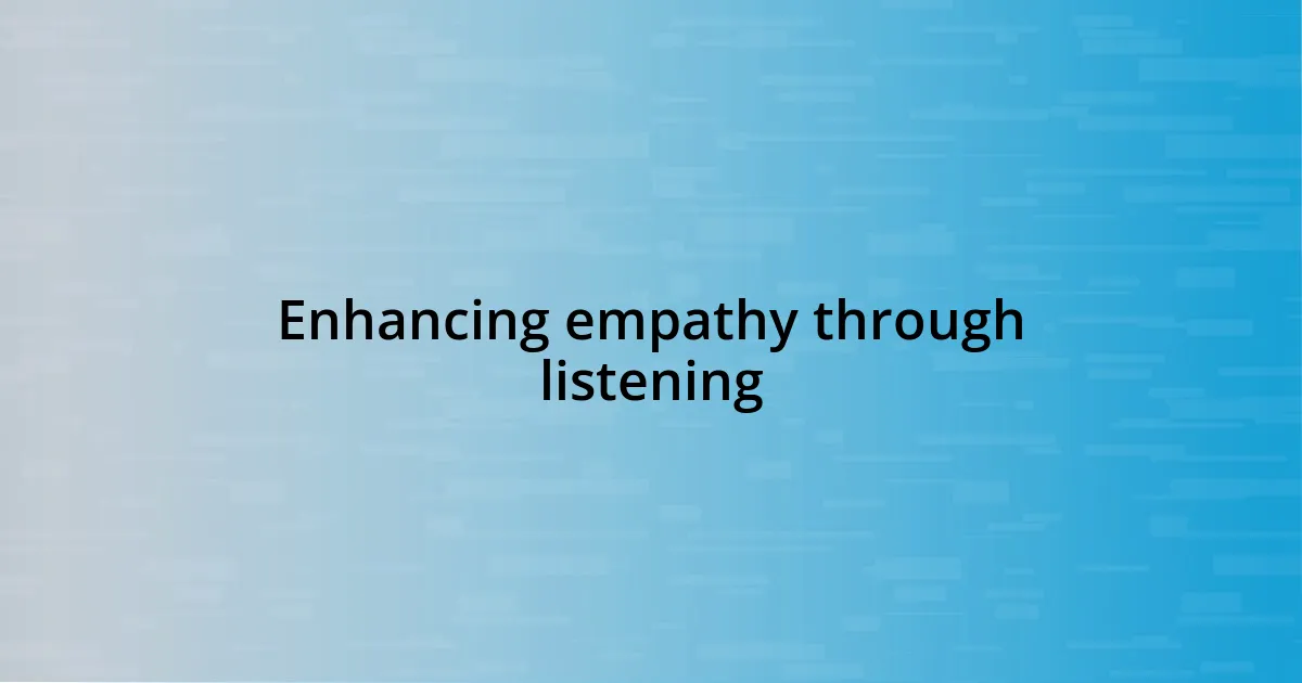 Enhancing empathy through listening