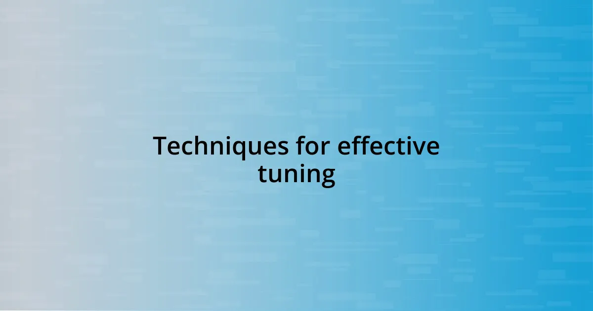 Techniques for effective tuning