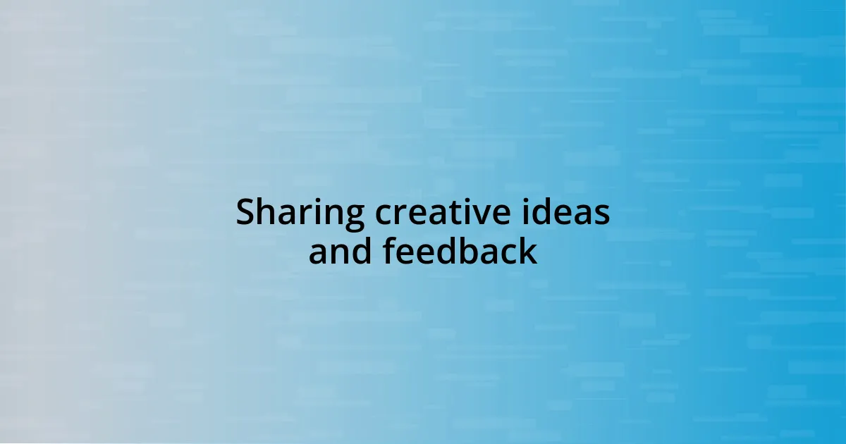 Sharing creative ideas and feedback