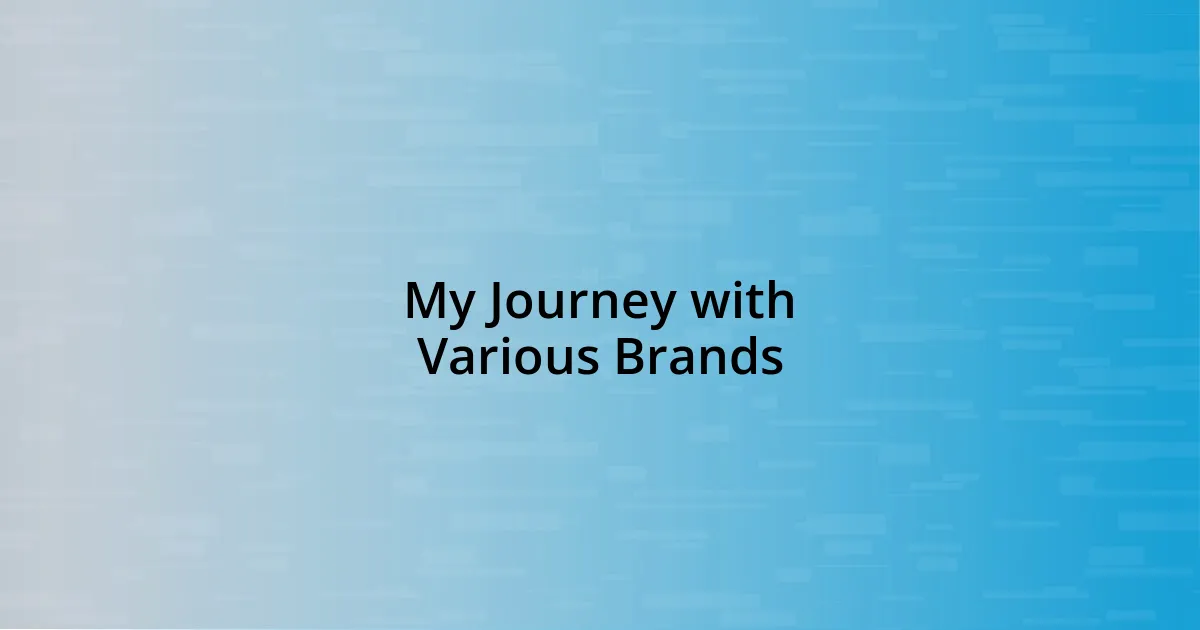 My Journey with Various Brands