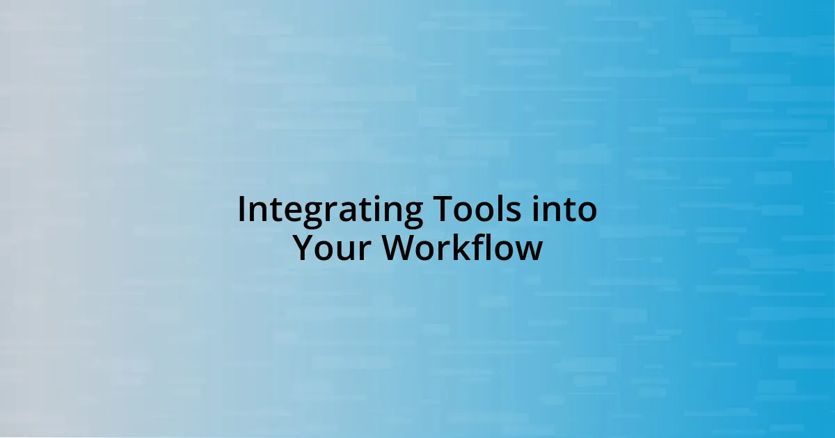 Integrating Tools into Your Workflow