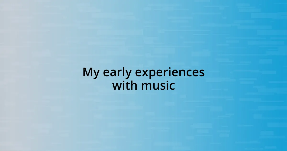 My early experiences with music