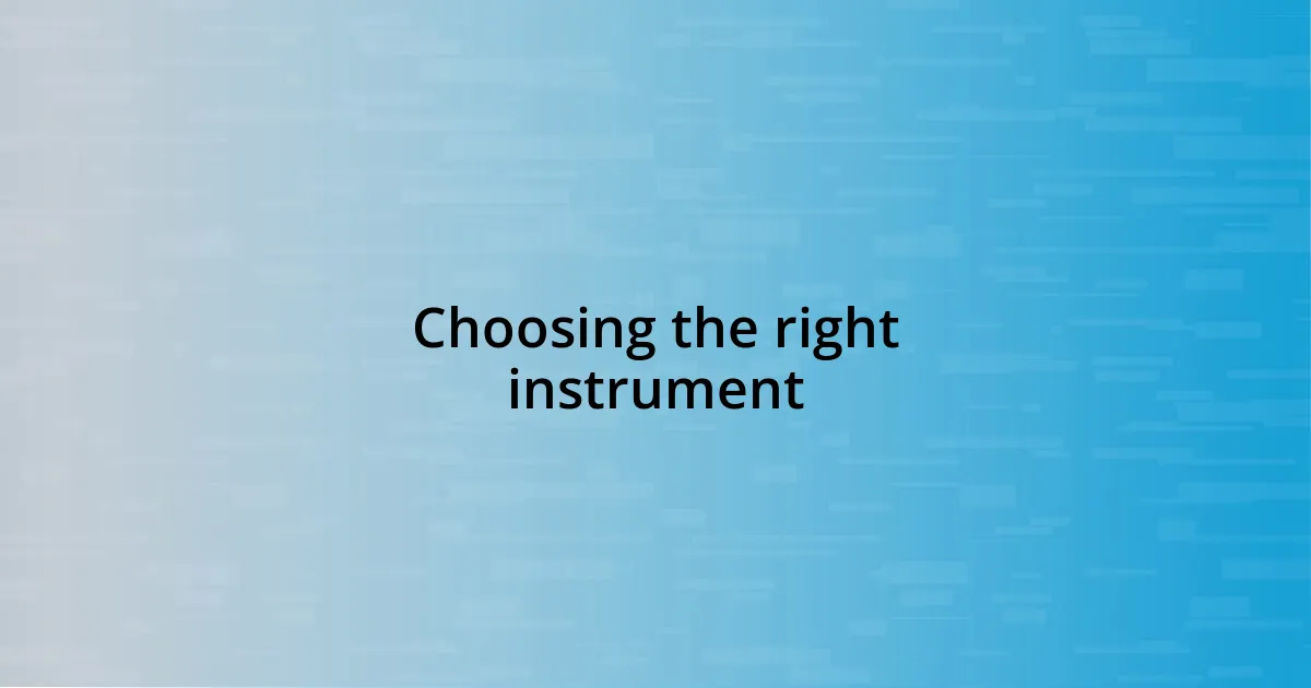 Choosing the right instrument