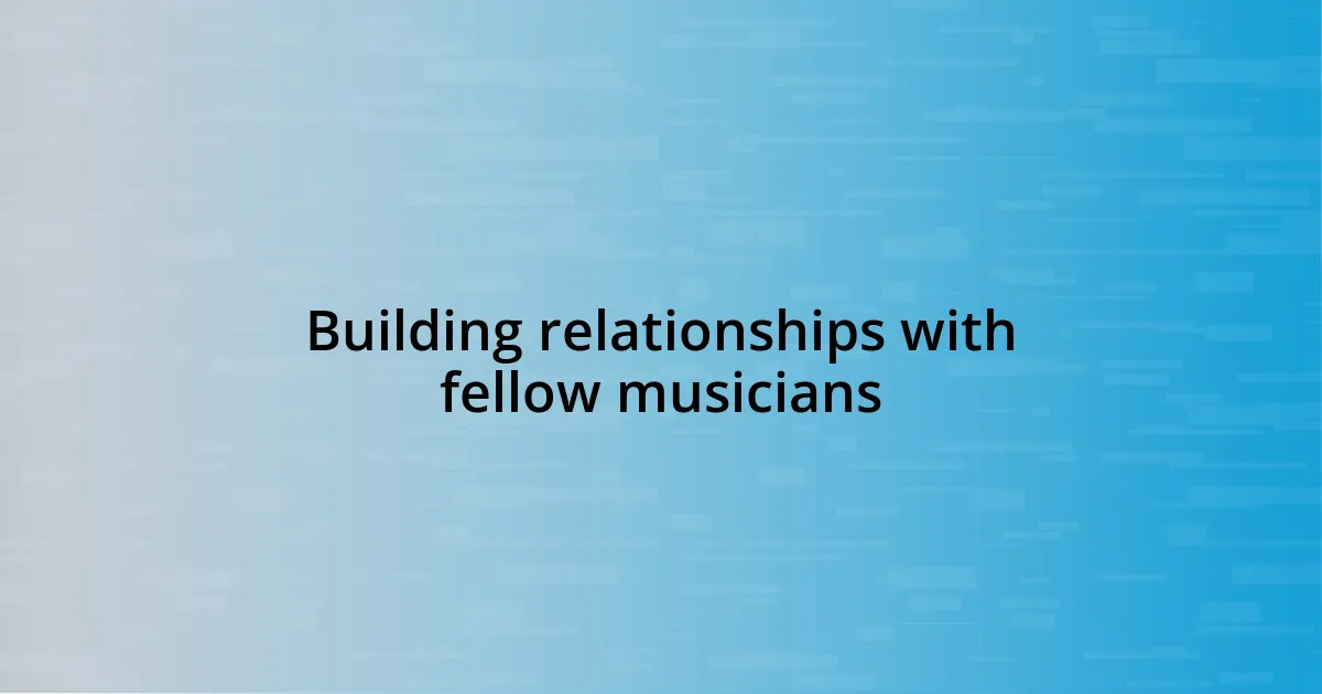 Building relationships with fellow musicians