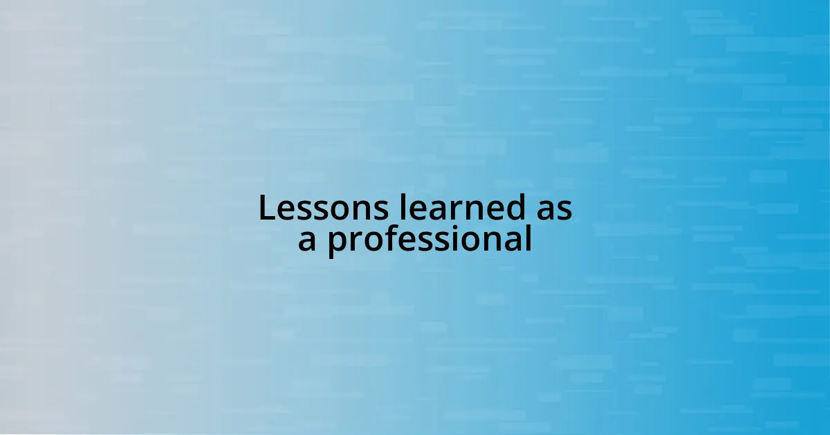 Lessons learned as a professional