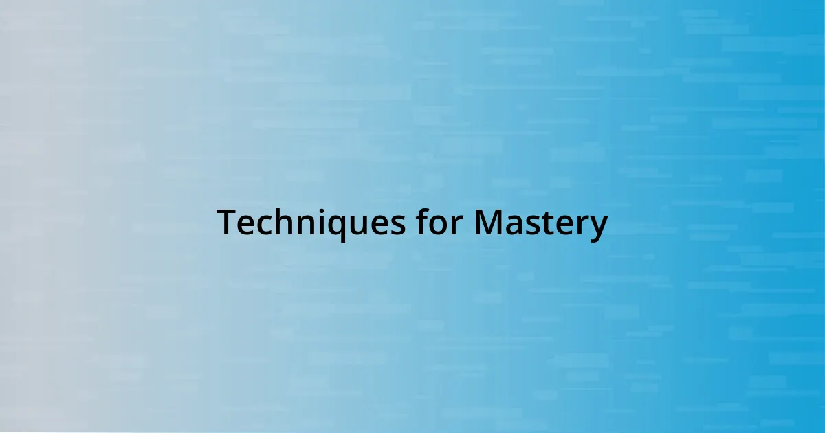 Techniques for Mastery