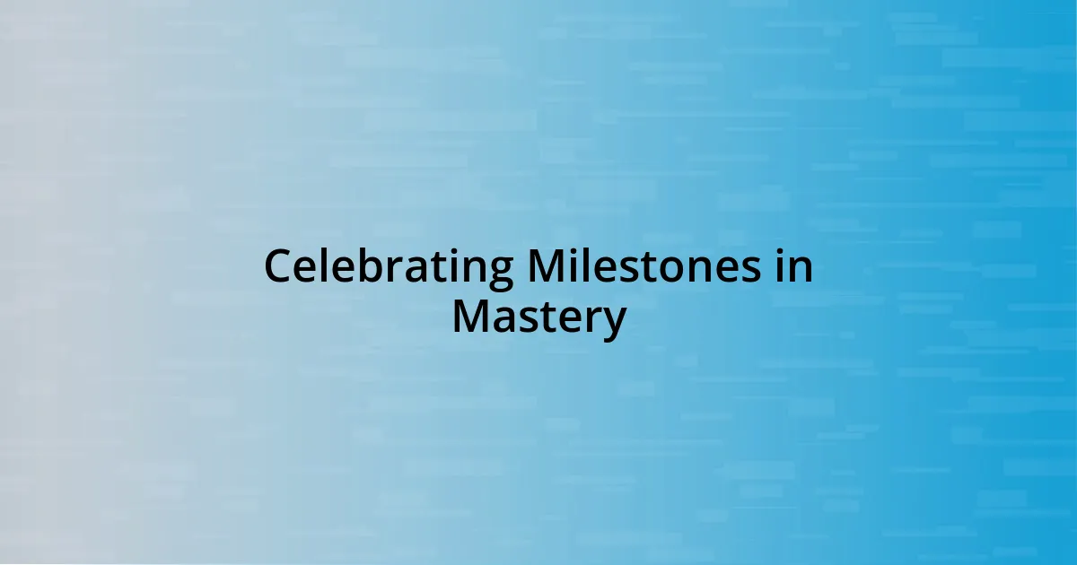 Celebrating Milestones in Mastery