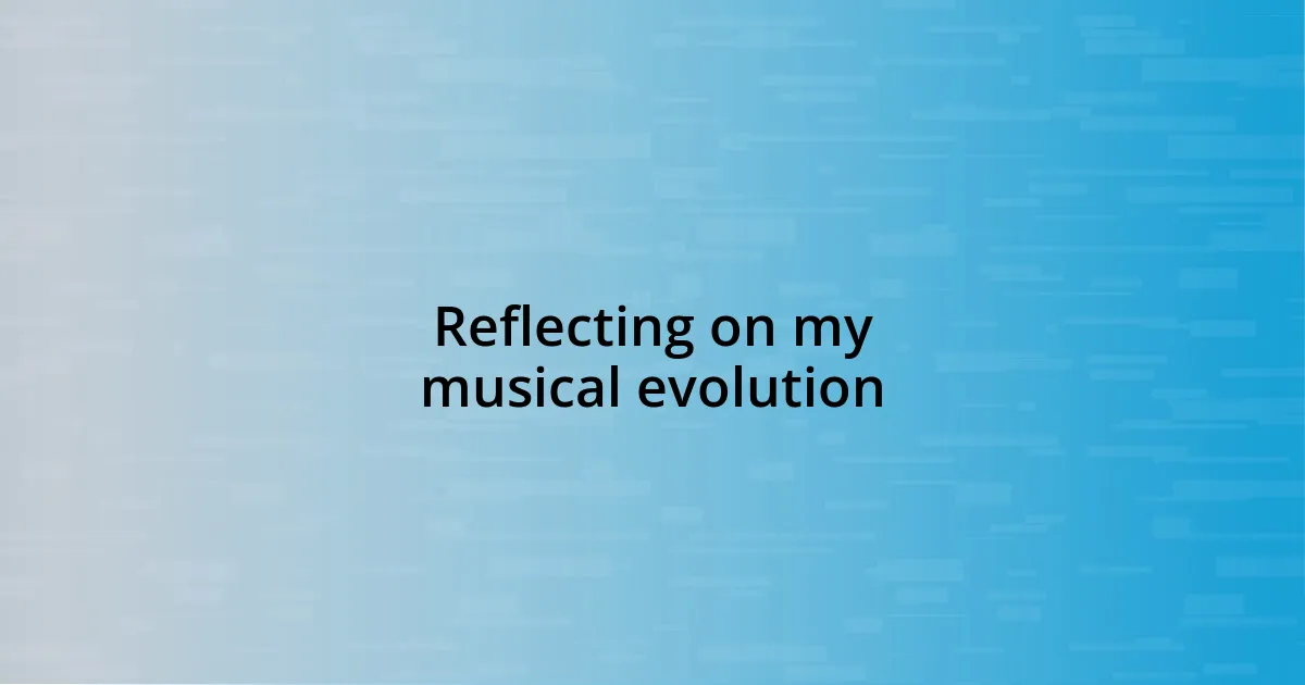 Reflecting on my musical evolution