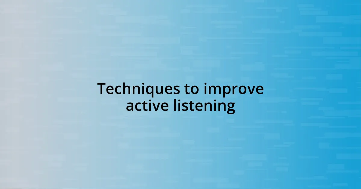 Techniques to improve active listening