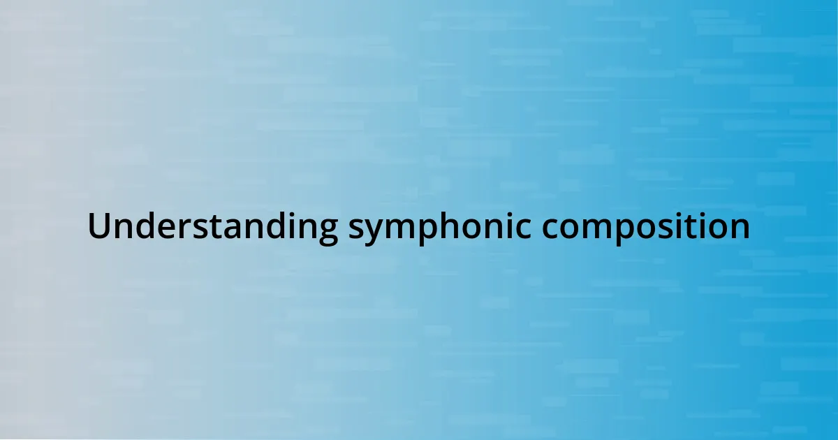 Understanding symphonic composition