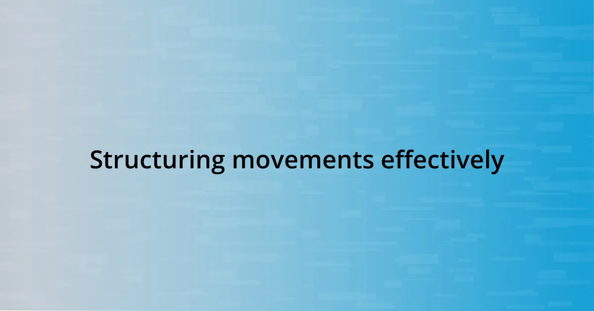 Structuring movements effectively