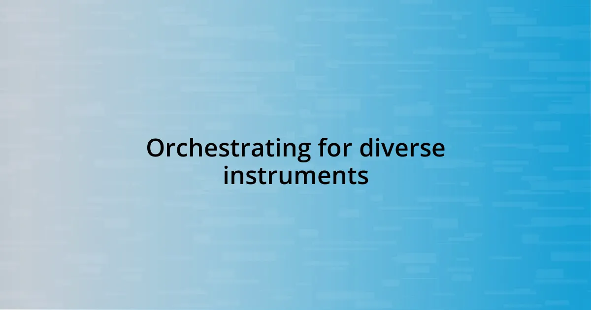 Orchestrating for diverse instruments