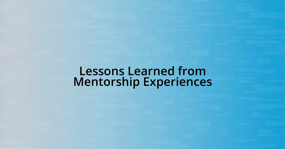 Lessons Learned from Mentorship Experiences