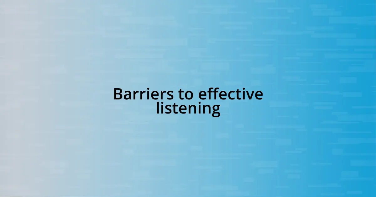 Barriers to effective listening