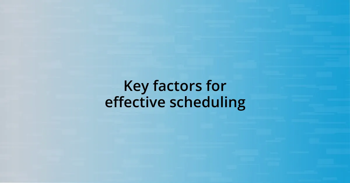 Key factors for effective scheduling