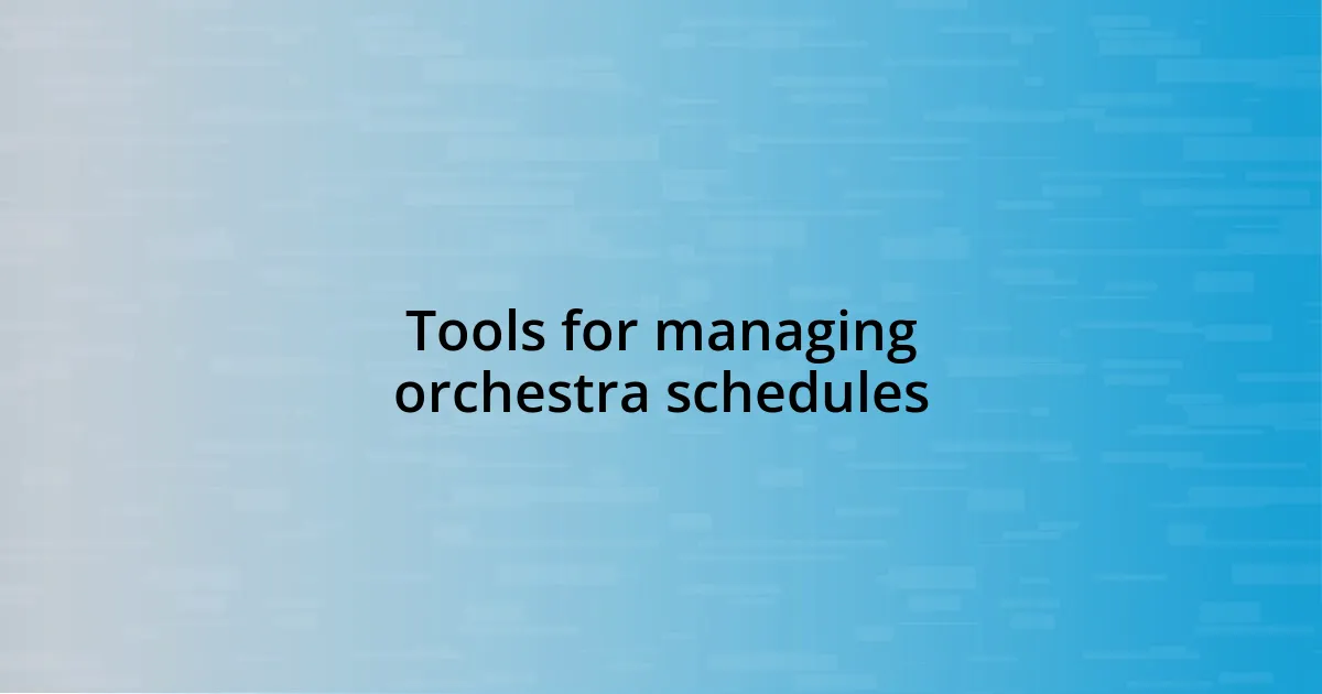 Tools for managing orchestra schedules