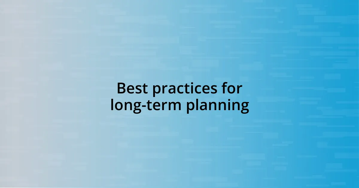 Best practices for long-term planning