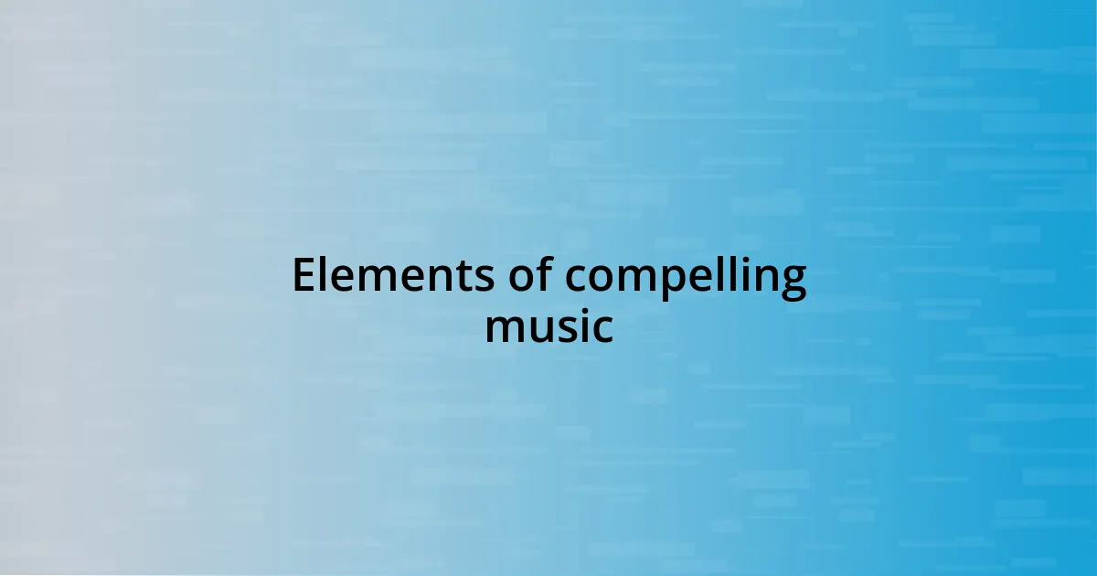 Elements of compelling music