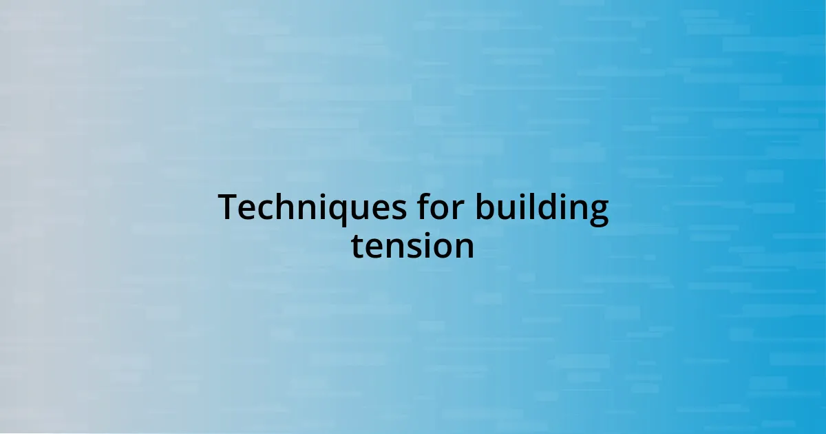 Techniques for building tension