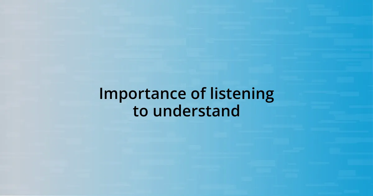 Importance of listening to understand