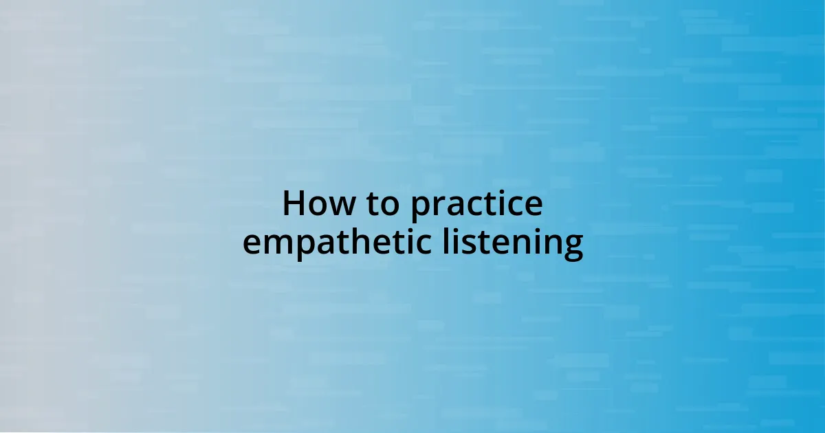 How to practice empathetic listening