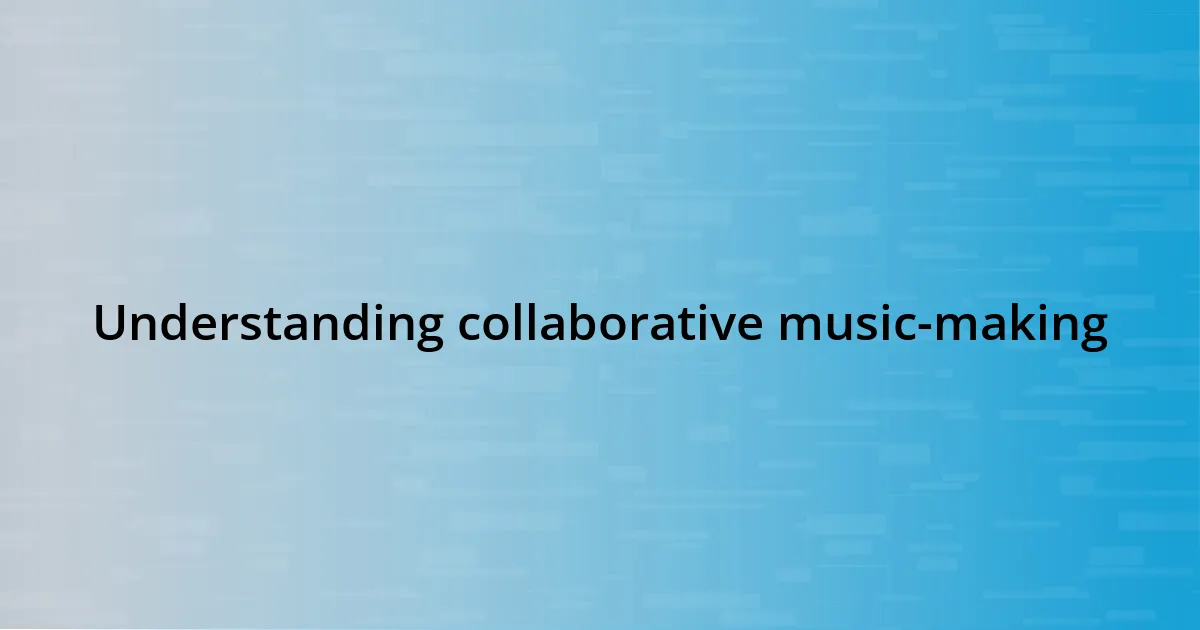 Understanding collaborative music-making