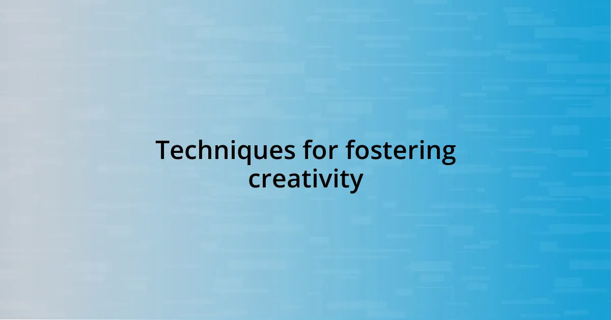 Techniques for fostering creativity