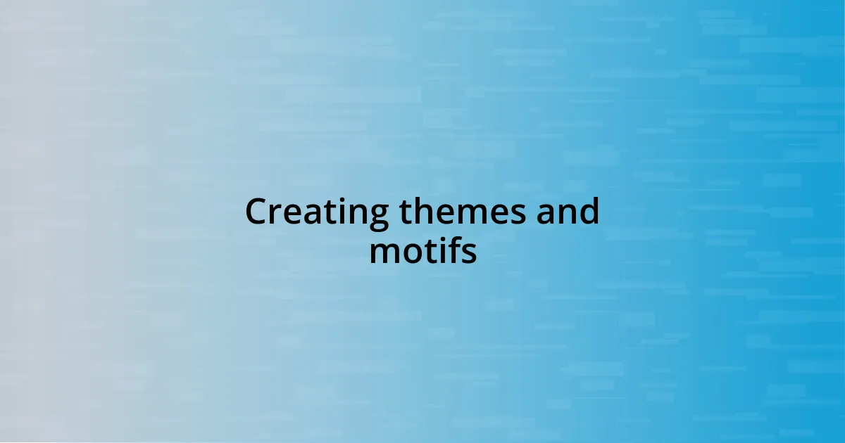 Creating themes and motifs