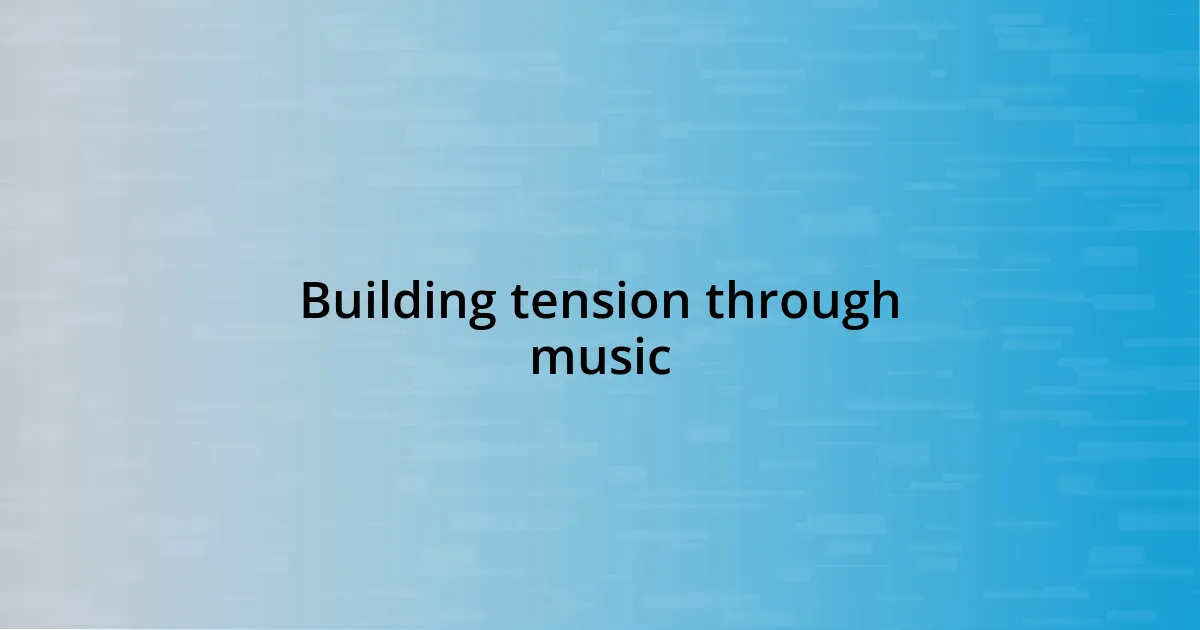 Building tension through music