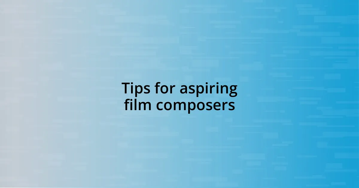 Tips for aspiring film composers