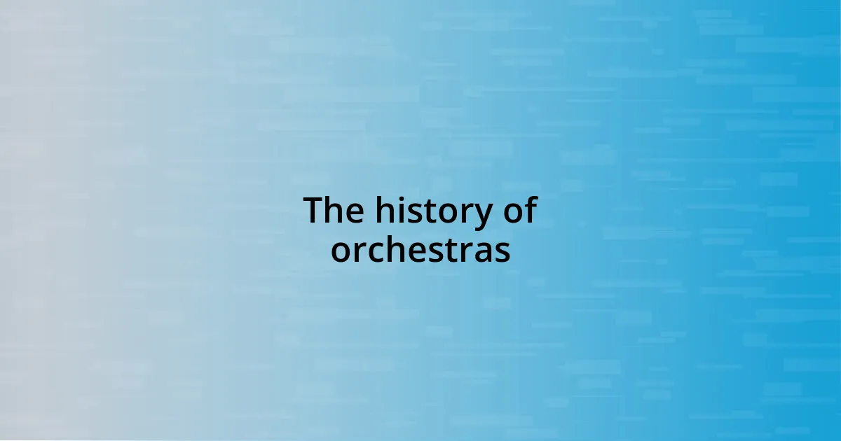 The history of orchestras