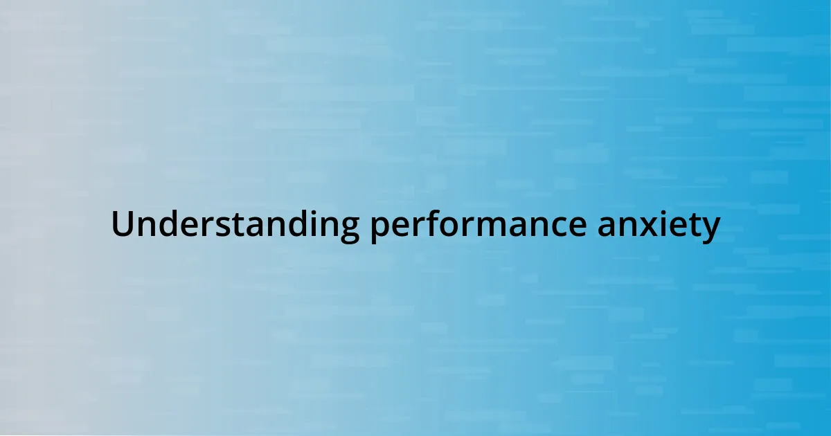 Understanding performance anxiety