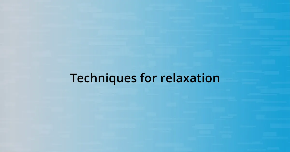 Techniques for relaxation