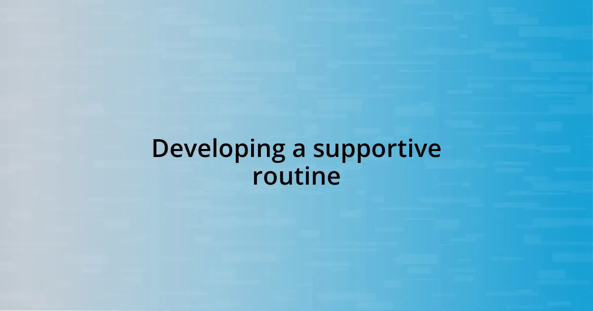 Developing a supportive routine