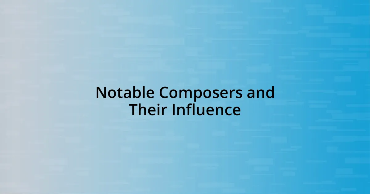 Notable Composers and Their Influence