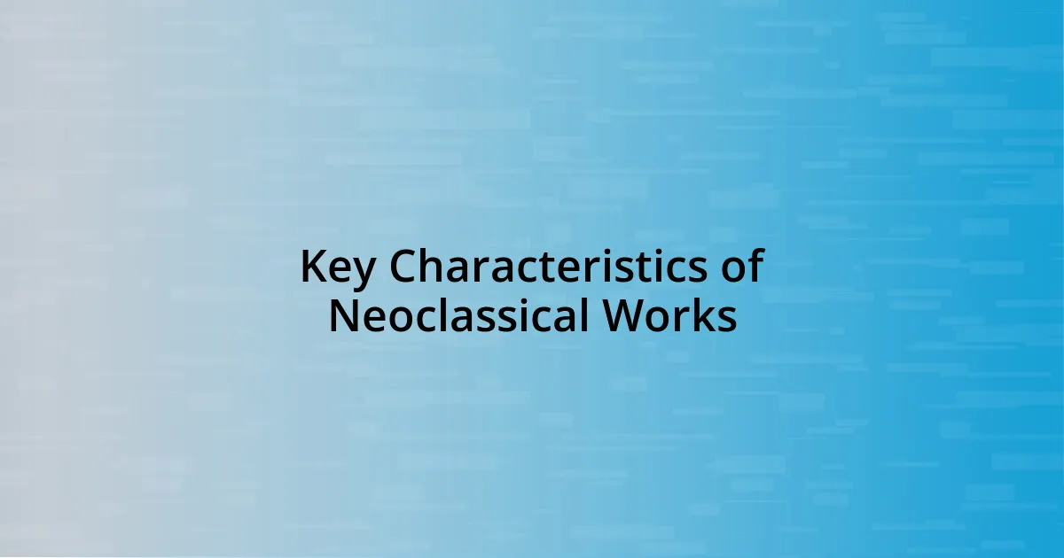 Key Characteristics of Neoclassical Works