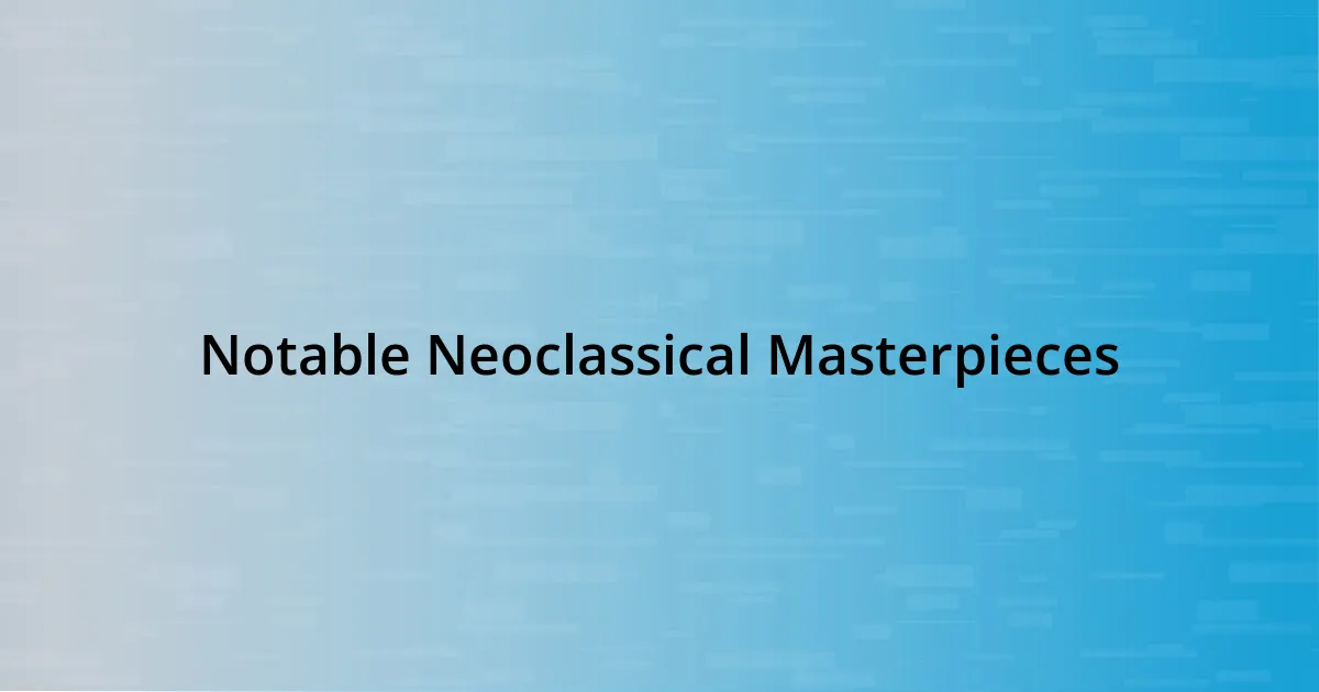 Notable Neoclassical Masterpieces