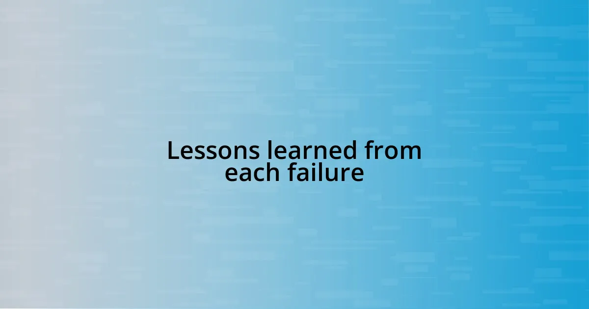 Lessons learned from each failure