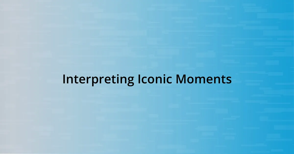 Interpreting Iconic Moments