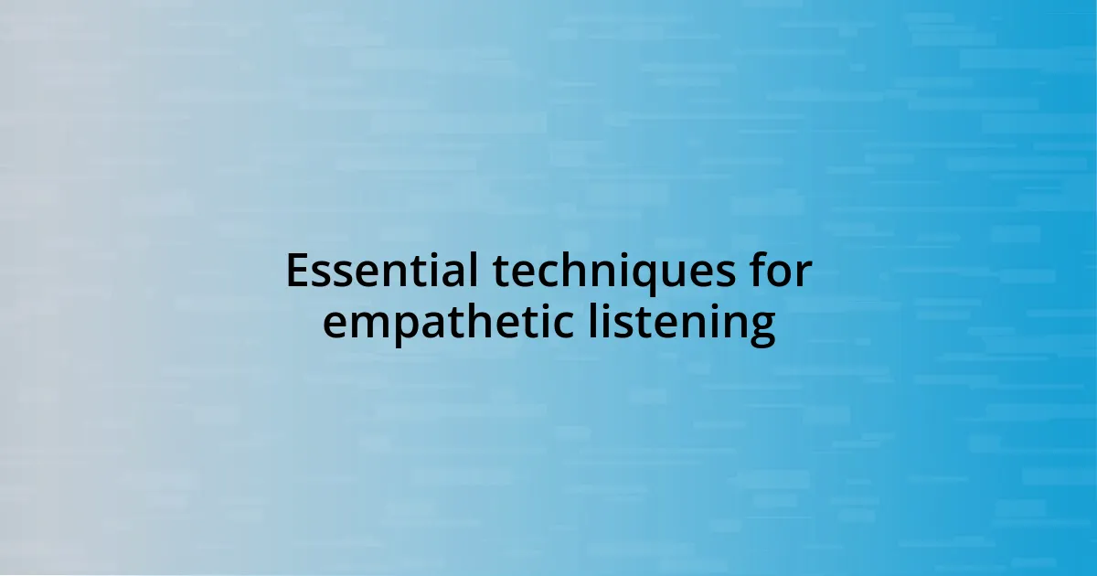 Essential techniques for empathetic listening