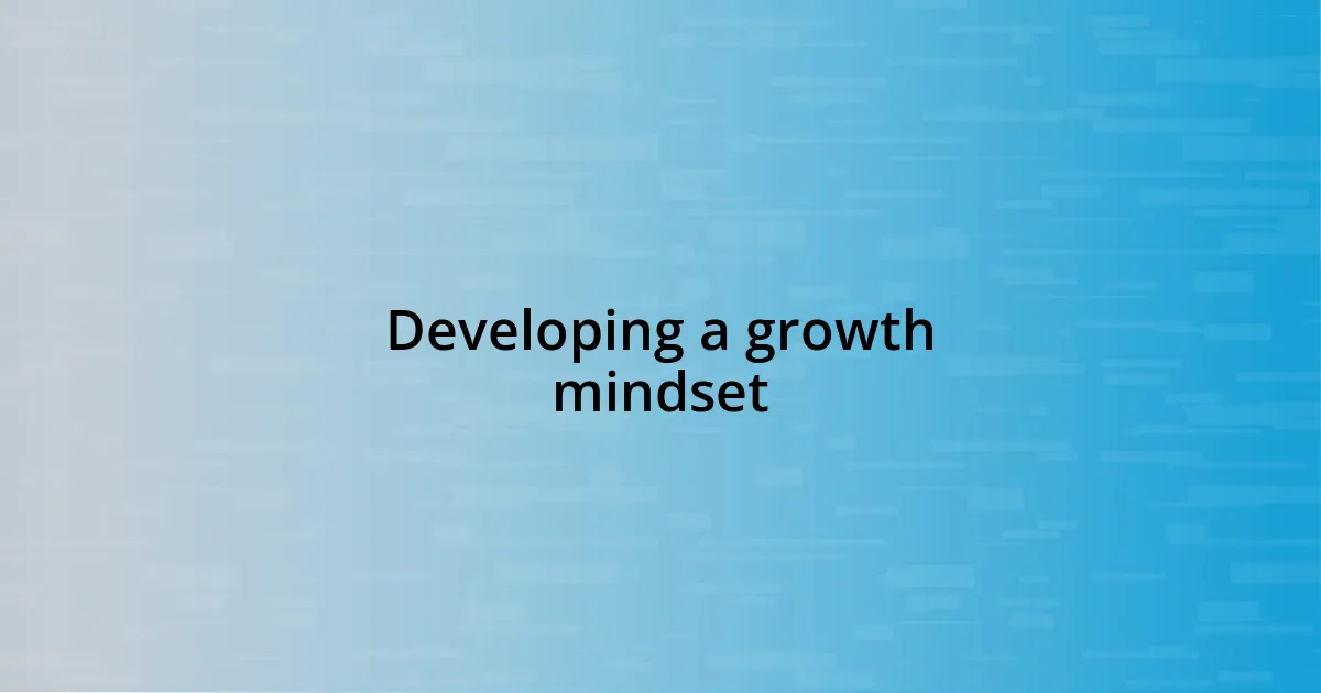 Developing a growth mindset