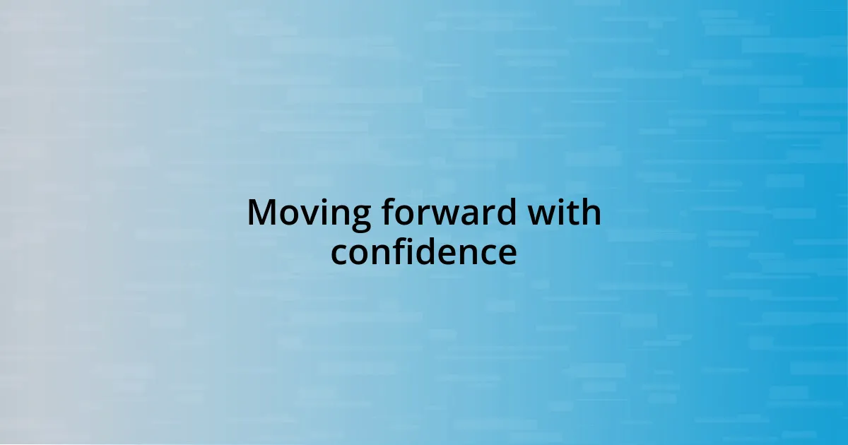 Moving forward with confidence