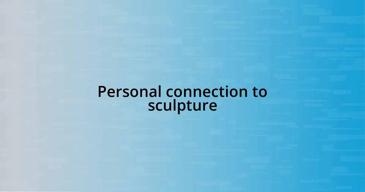 Personal connection to sculpture