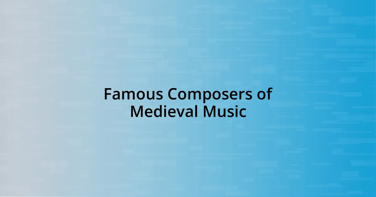 Famous Composers of Medieval Music