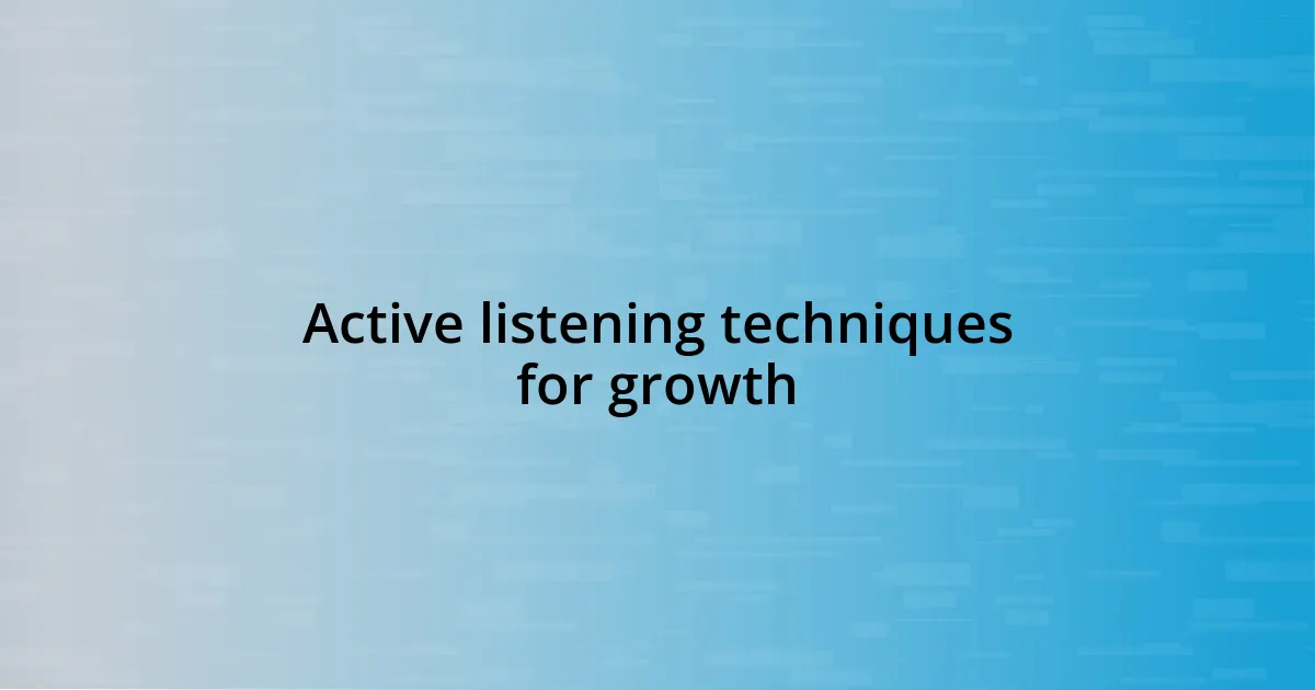 Active listening techniques for growth